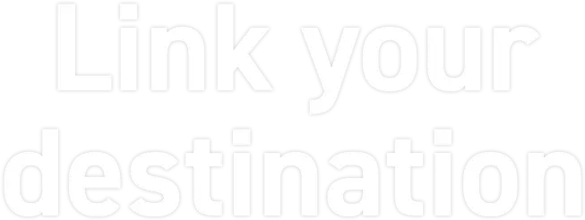 Link your destination